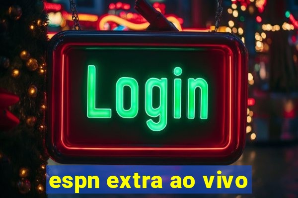 espn extra ao vivo